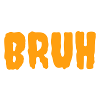 Bruh