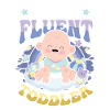 I speak fluently Toddler