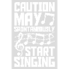 may spontaneously start singing