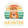 Hamster Always Be Yourself Funny