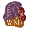 BUT FIRST WINE