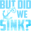 But Did We Sink