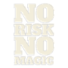 NO RISK NO MAGIC