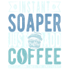 Soaper coffee saying