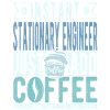 Stationary Engineer Coffee Saying