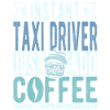 Taxi driver coffee saying