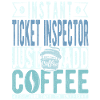 Ticket Inspector Coffee Saying