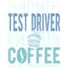 Test driver coffee saying