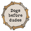 Dogs before dudes