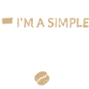 I'm A Simple Woman - Coffee