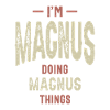 I'm Magnus Funny Personalized Name