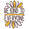 Be Kind To Everyone
