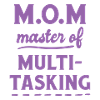 M.O.M. Master of Multitasking !!!!