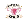 It's Official Uterus And I Broke Up, Hysterectomy