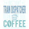 Train dispatcher coffee saying