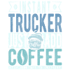 Trucker coffee saying