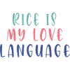 RICE IS MY LOVE LANGUAGE