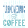 Turbine mechanic coffee saying