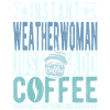 Weather woman coffee saying