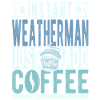 Weatherman coffee saying