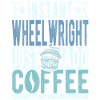 Wheelwright coffee saying