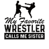 Wrestling Wrestling Wrestling Gift Sister