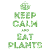 Keep Calm and Eat Plants