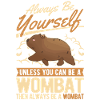 Always be yourself Wombat
