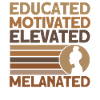 Educated Motivated Elevated Melanated