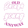 Old Enough To Know Better.