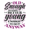 Old Enough To Know Better.