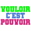 Vouloir c'est pouvoir