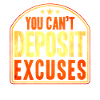 You Cant Deposit Excuses
