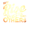 We Rise We Lifting Others