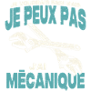 Je peux pas j'ai mécanique.