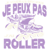 Je peux pas j'ai roller.