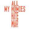 All My Homies Hate War