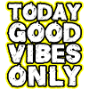 today good vibes only
