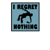 I regret nothing