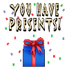 You Have Presents!