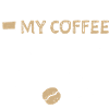 My Coffee Needs Coffee - Coffee