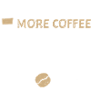 More Coffee - Coffee