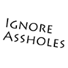 Ignore assholes