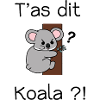 T'as dit Koala ?!
