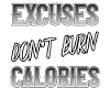 Excuses dont burn calories