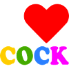 I love cock