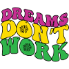 Dreams Don't Work