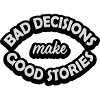 bad decisions great stories