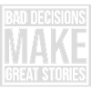 bad decisions great stories