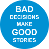 bad decisions great stories